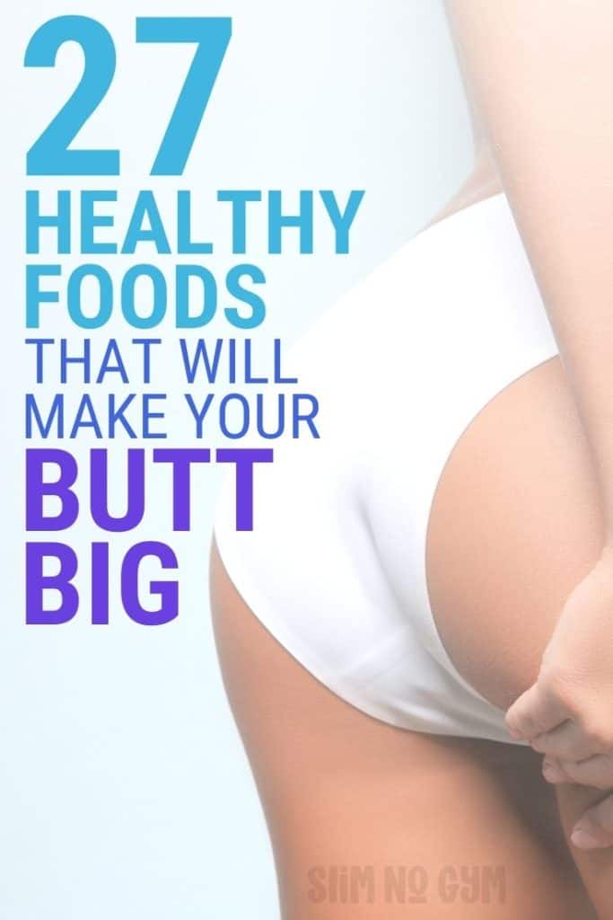 27 Healthy Foods That Will Make Your Butt Big
