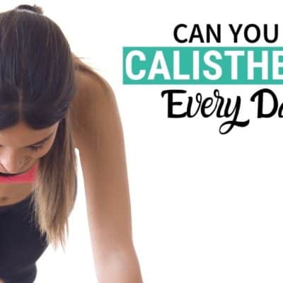 Can You Do Calisthenics Every Day?