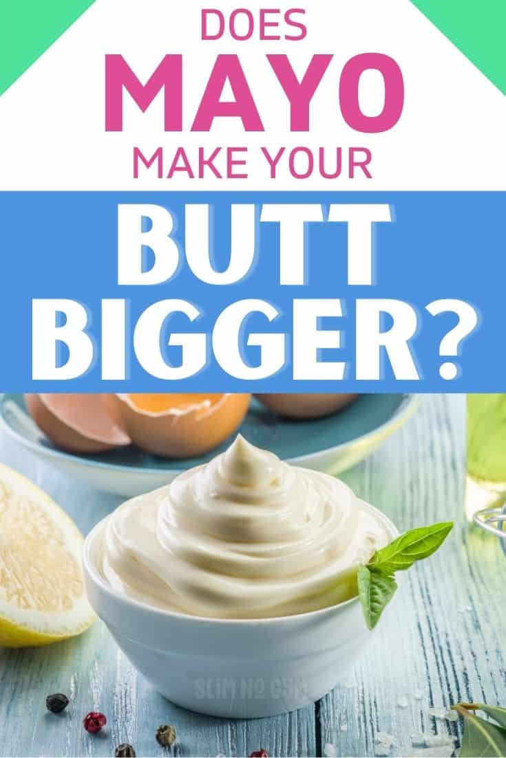 Does Mayonnaise Make Your Bum Bigger 