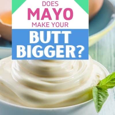 Does Mayonnaise Make Your Bum Bigger? A Healthy Answer