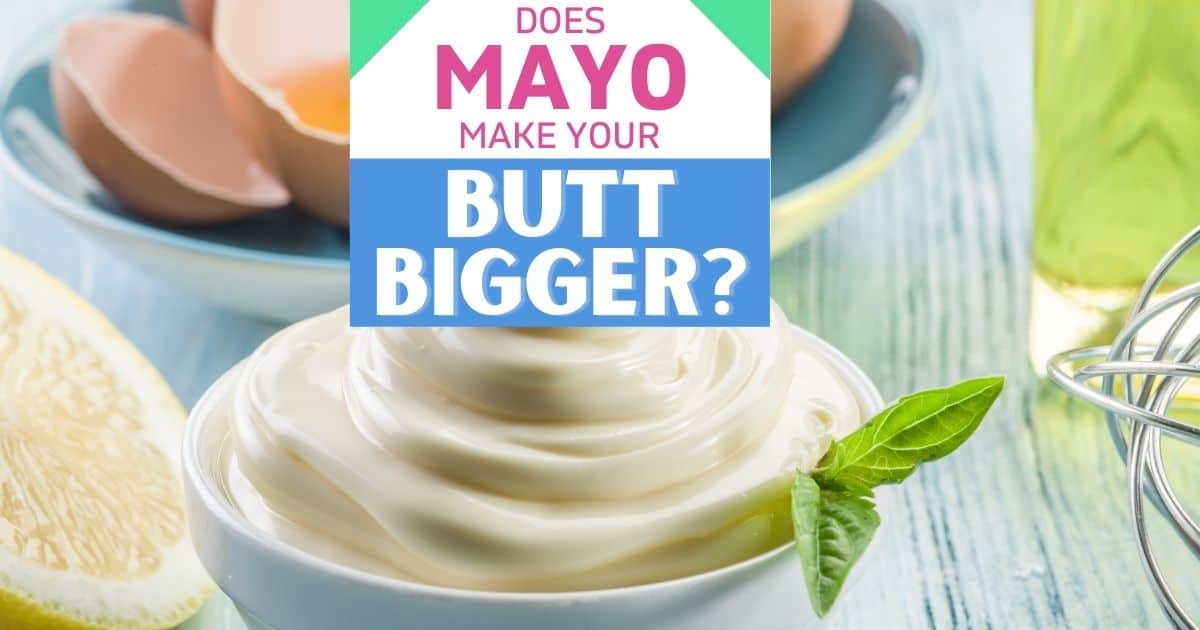 Mayonnaise and Bum Size