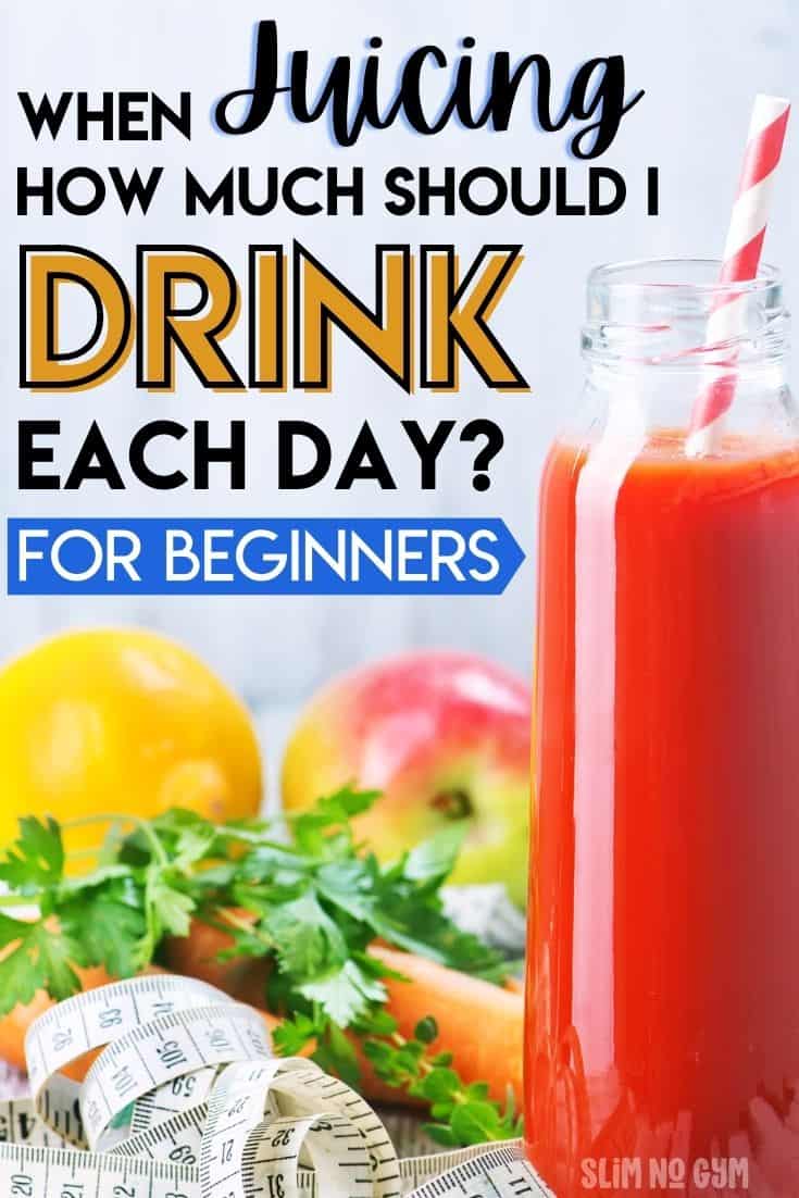When Juicing How Much Should I Drink a Day?