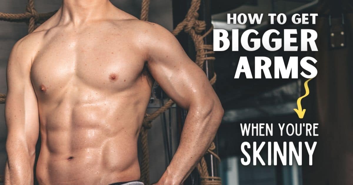 Why Are My Arms So Skinny 6 Authentic Tips For Gaining Muscle Slim 